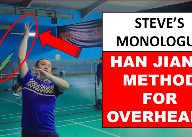 Metode Overhead Han Jian – Blog dan Situs Web Steve’s Badminton